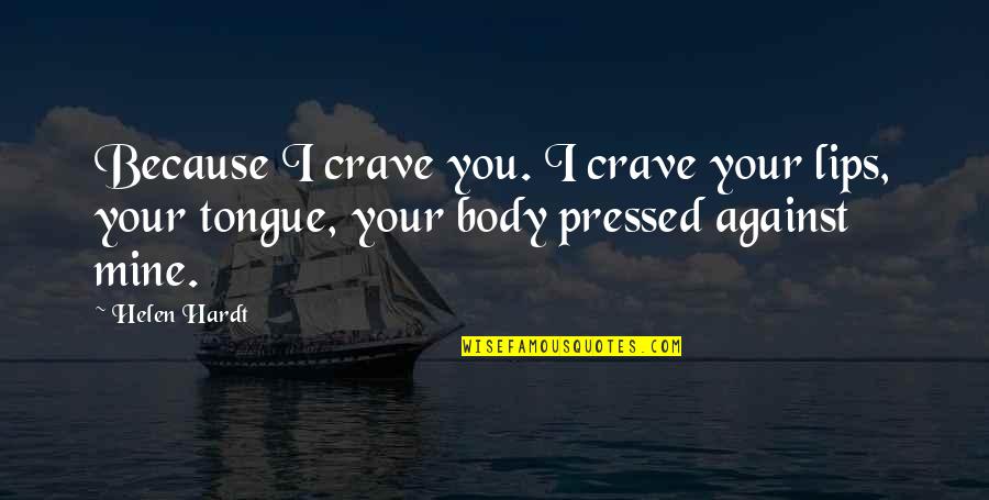 Your Lips On Mine Quotes By Helen Hardt: Because I crave you. I crave your lips,