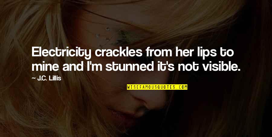 Your Lips On Mine Quotes By J.C. Lillis: Electricity crackles from her lips to mine and