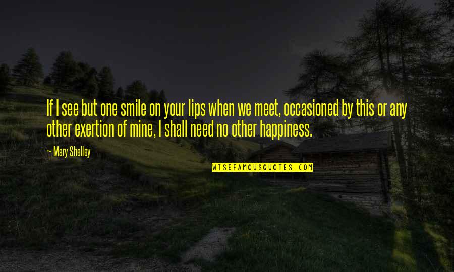Your Lips On Mine Quotes By Mary Shelley: If I see but one smile on your