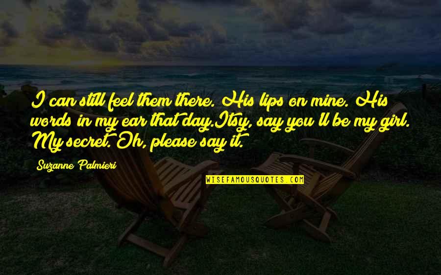 Your Lips On Mine Quotes By Suzanne Palmieri: I can still feel them there. His lips