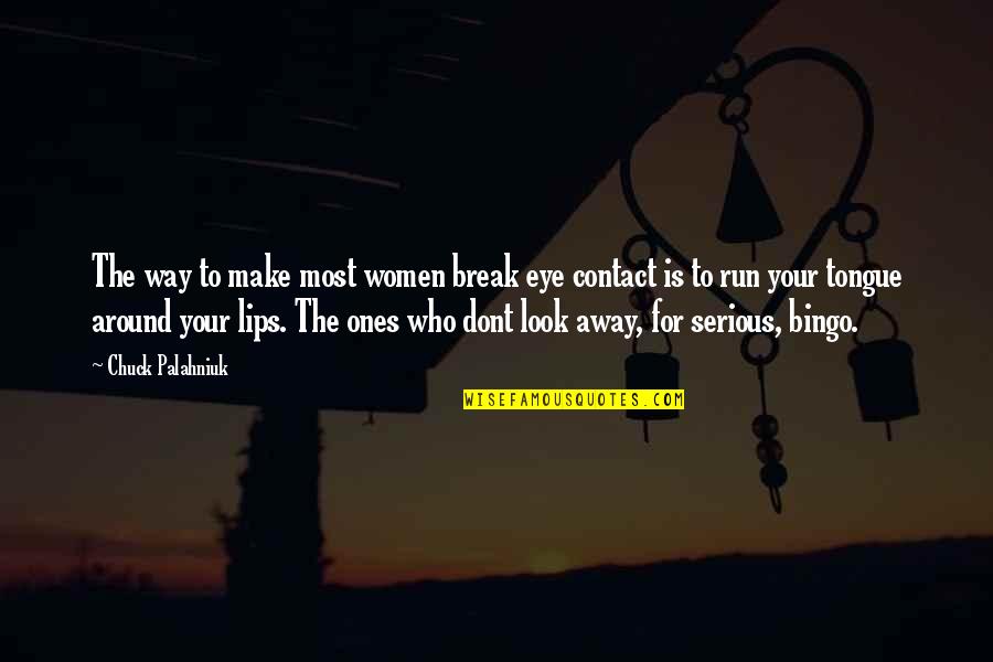 Your Lips Quotes By Chuck Palahniuk: The way to make most women break eye Your Lips Quotes By Chuck Palahniuk: The way to make most women break eye