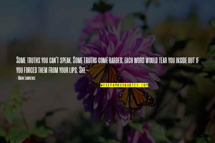 Your Lips Quotes By Mark Lawrence: Some truths you can't speak. Some truths come