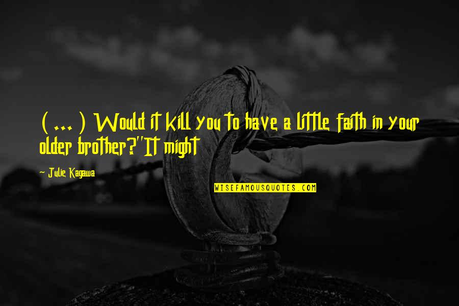 Your Little Brother Quotes By Julie Kagawa: ( ... ) Would it kill you to