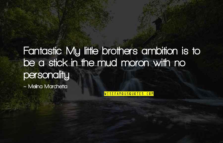 Your Little Brother Quotes By Melina Marchetta: Fantastic. My little brother's ambition is to be
