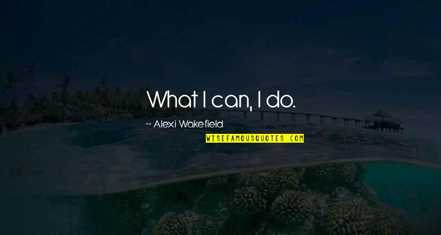 Your Little Brother's Birthday Quotes By Alexi Wakefield: What I can, I do.