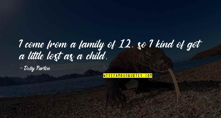 Your Little Family Quotes By Dolly Parton: I come from a family of 12, so