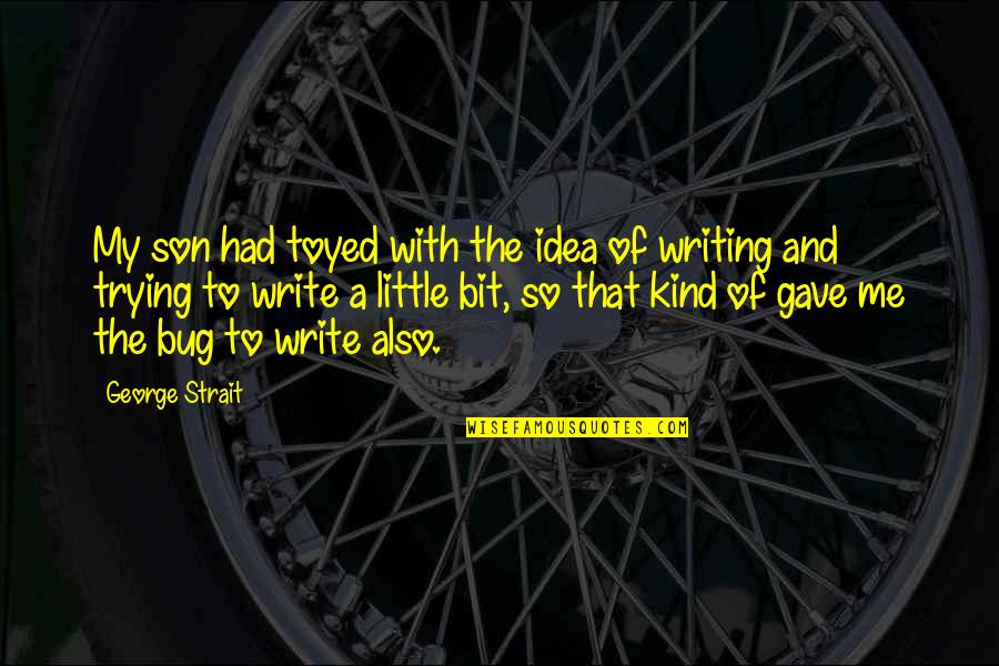 Your Little Son Quotes By George Strait: My son had toyed with the idea of Your Little Son Quotes By George Strait: My son had toyed with the idea of