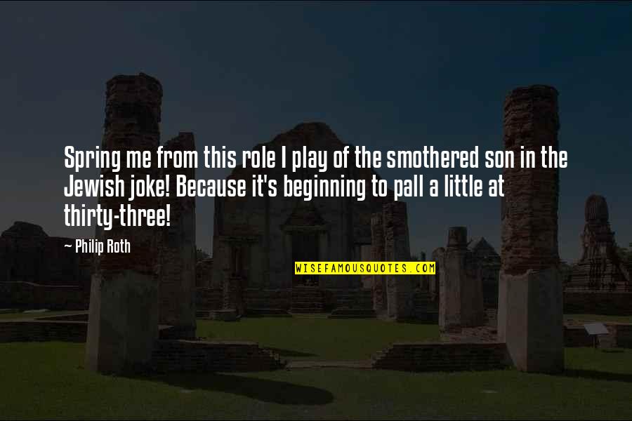 Your Little Son Quotes By Philip Roth: Spring me from this role I play of Your Little Son Quotes By Philip Roth: Spring me from this role I play of