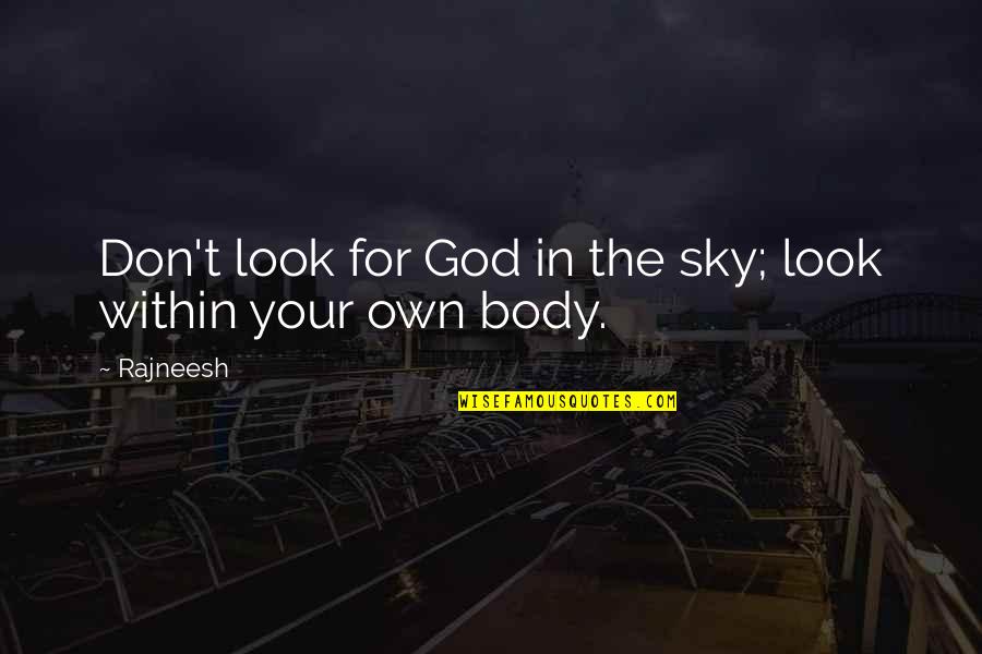 Your Look Quotes By Rajneesh: Don't look for God in the sky; look