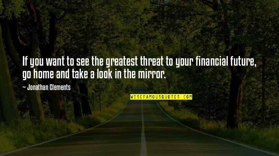 Your Looks Quotes By Jonathan Clements: If you want to see the greatest threat