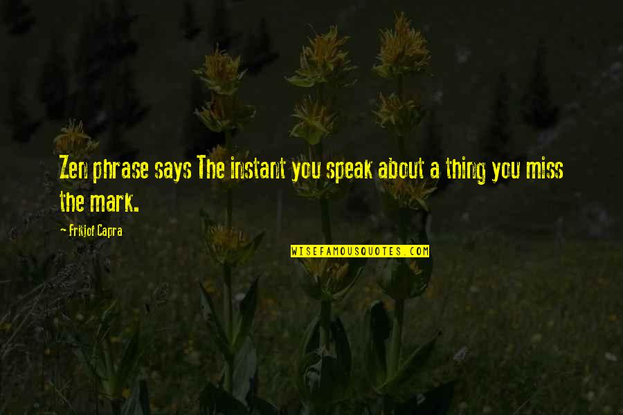Your Loss Break Up Quotes By Fritjof Capra: Zen phrase says The instant you speak about