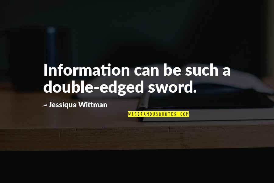 Your Loss Break Up Quotes By Jessiqua Wittman: Information can be such a double-edged sword.