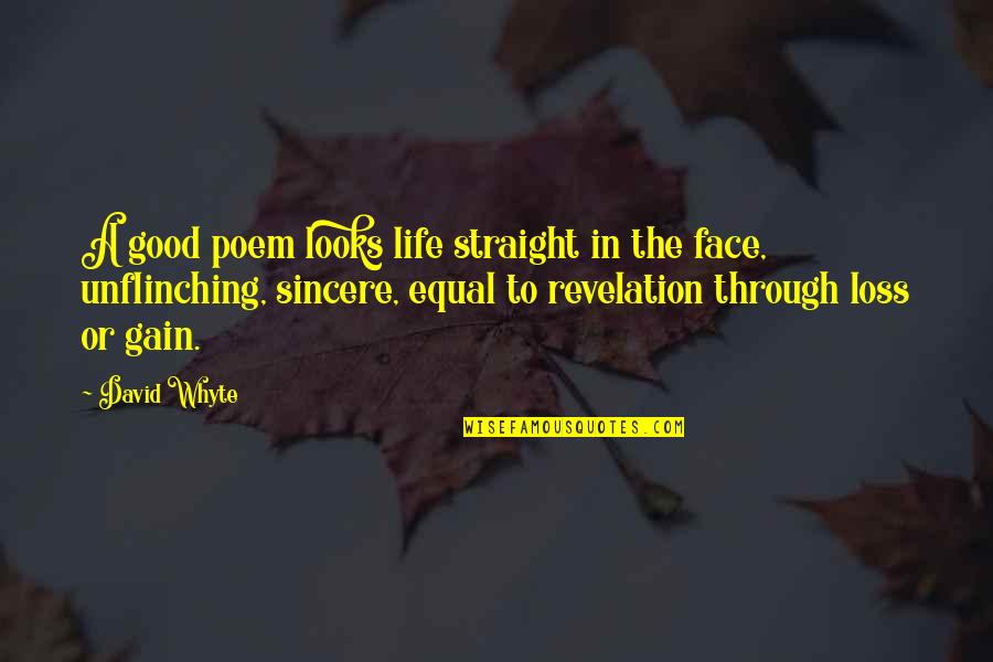 Your Loss Is Gain Quotes By David Whyte: A good poem looks life straight in the Your Loss Is Gain Quotes By David Whyte: A good poem looks life straight in the