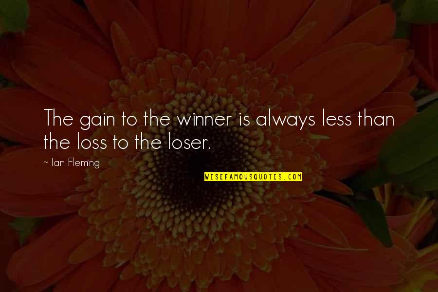 Your Loss Is Gain Quotes By Ian Fleming: The gain to the winner is always less