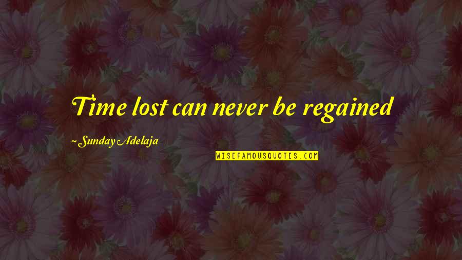 Your Loss Is Gain Quotes By Sunday Adelaja: Time lost can never be regained Your Loss Is Gain Quotes By Sunday Adelaja: Time lost can never be regained