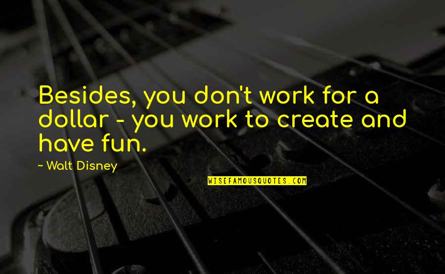 Your Lost Chances Quotes By Walt Disney: Besides, you don't work for a dollar -