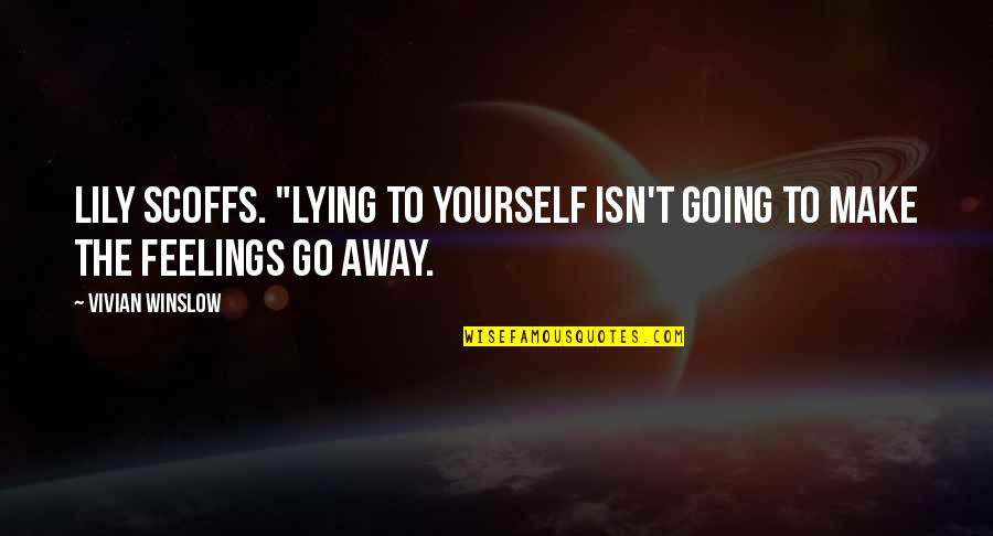 Your Love Going Away Quotes By Vivian Winslow: Lily scoffs. "Lying to yourself isn't going to