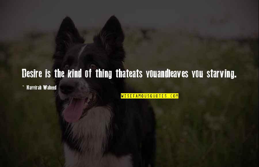 Your Love Is My Desire Quotes By Nayyirah Waheed: Desire is the kind of thing thateats youandleaves