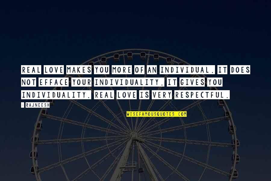 Your Love Is Not Real Quotes By Rajneesh: Real love makes you more of an individual.