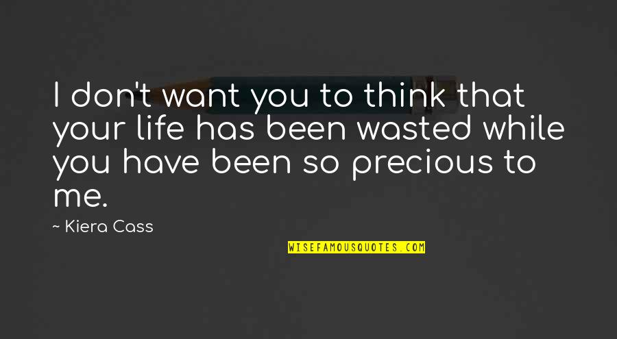 Your Love Is Precious To Me Quotes By Kiera Cass: I don't want you to think that your Your Love Is Precious To Me Quotes By Kiera Cass: I don't want you to think that your