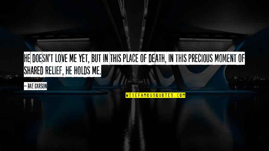 Your Love Is Precious To Me Quotes By Rae Carson: He doesn't love me yet, but in this