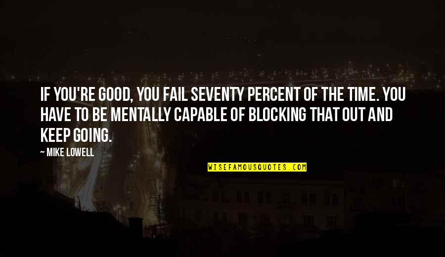 Your Love Is Worth Waiting For Quotes By Mike Lowell: If you're good, you fail seventy percent of