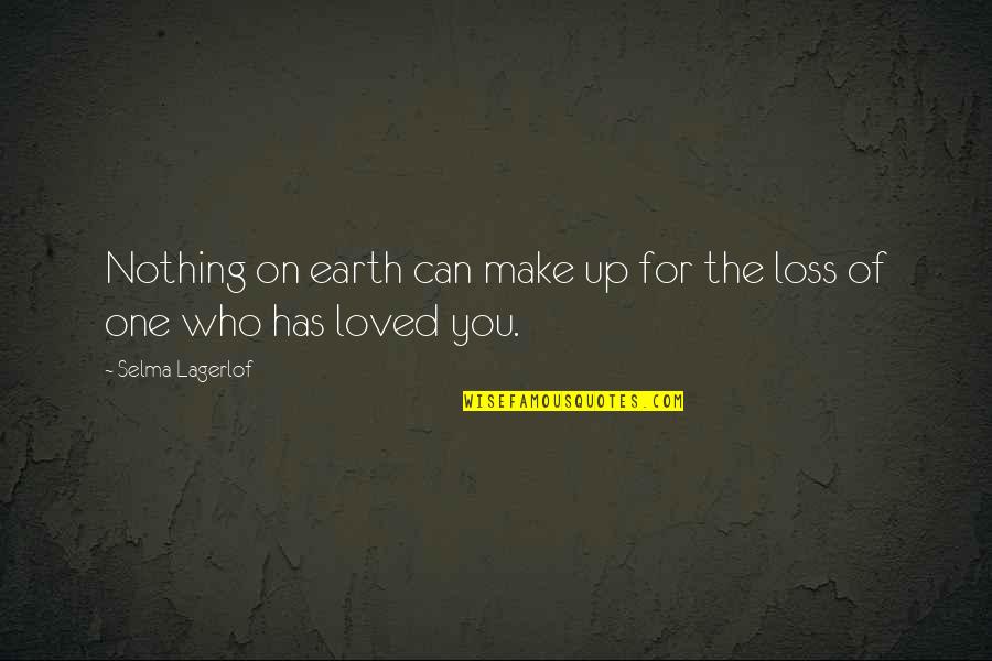Your Love Keeps Me Alive Quotes By Selma Lagerlof: Nothing on earth can make up for the Your Love Keeps Me Alive Quotes By Selma Lagerlof: Nothing on earth can make up for the