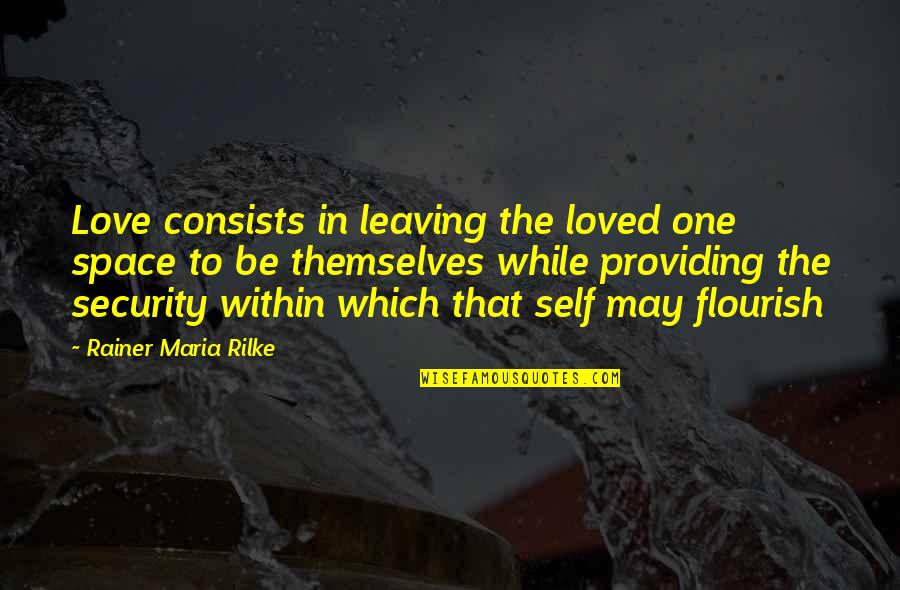 Your Love Leaving Quotes By Rainer Maria Rilke: Love consists in leaving the loved one space