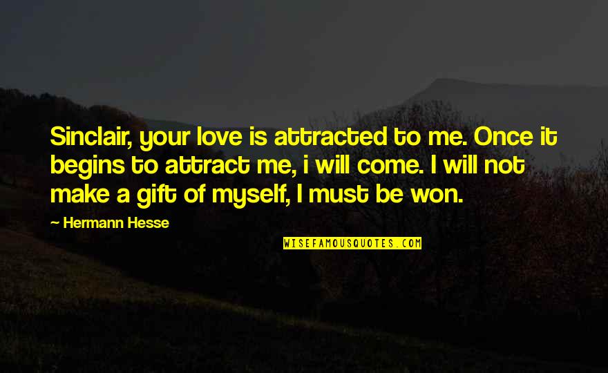 Your Love Make Me Quotes By Hermann Hesse: Sinclair, your love is attracted to me. Once
