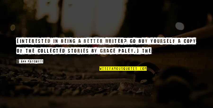 Your Love Marrying Someone Else Quotes By Ann Patchett: (Interested in being a better writer? Go buy Your Love Marrying Someone Else Quotes By Ann Patchett: (Interested in being a better writer? Go buy