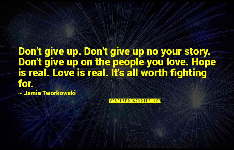 Your Love Story Quotes By Jamie Tworkowski: Don't give up. Don't give up no your