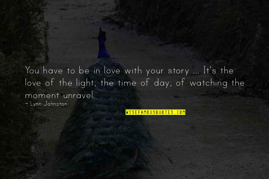 Your Love Story Quotes By Lynn Johnston: You have to be in love with your