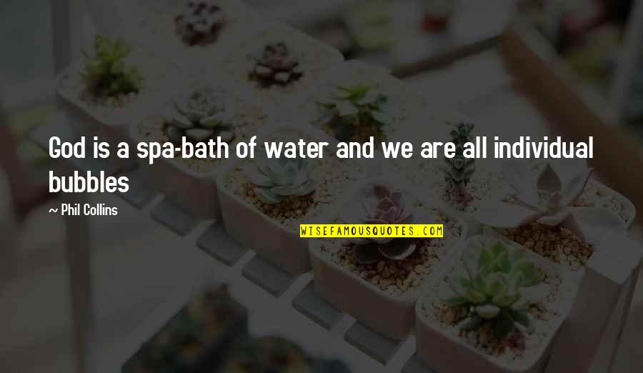 Your Love Will Kill Me Quotes By Phil Collins: God is a spa-bath of water and we Your Love Will Kill Me Quotes By Phil Collins: God is a spa-bath of water and we