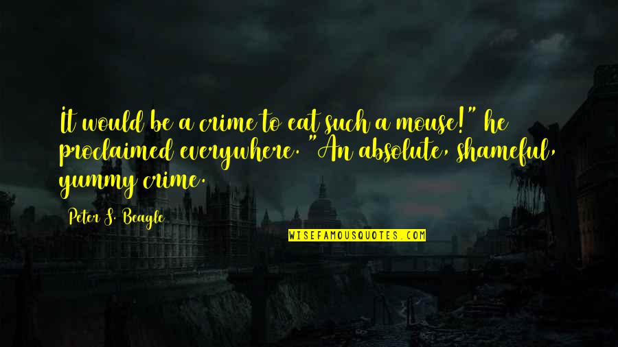 Your Lover Ignoring You Quotes By Peter S. Beagle: It would be a crime to eat such