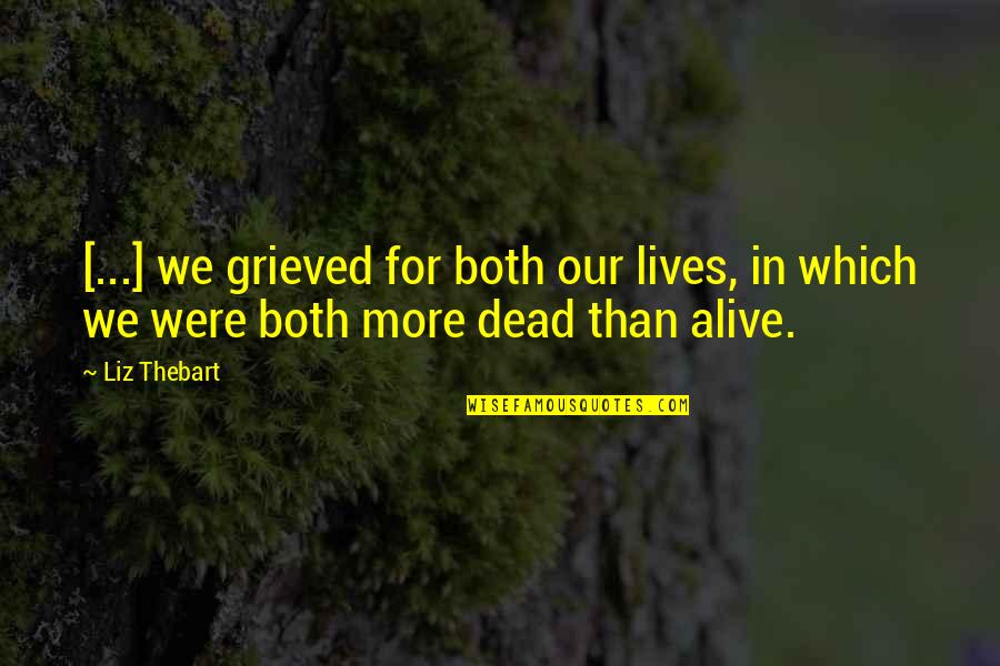 Your Love's A Drug Quotes By Liz Thebart: [...] we grieved for both our lives, in