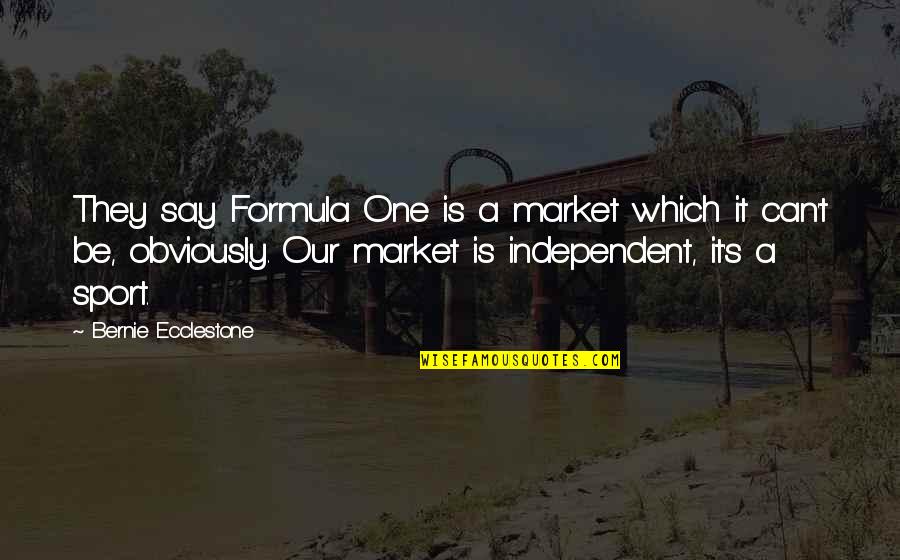 Your Lowest Quote Quotes By Bernie Ecclestone: They say Formula One is a market which