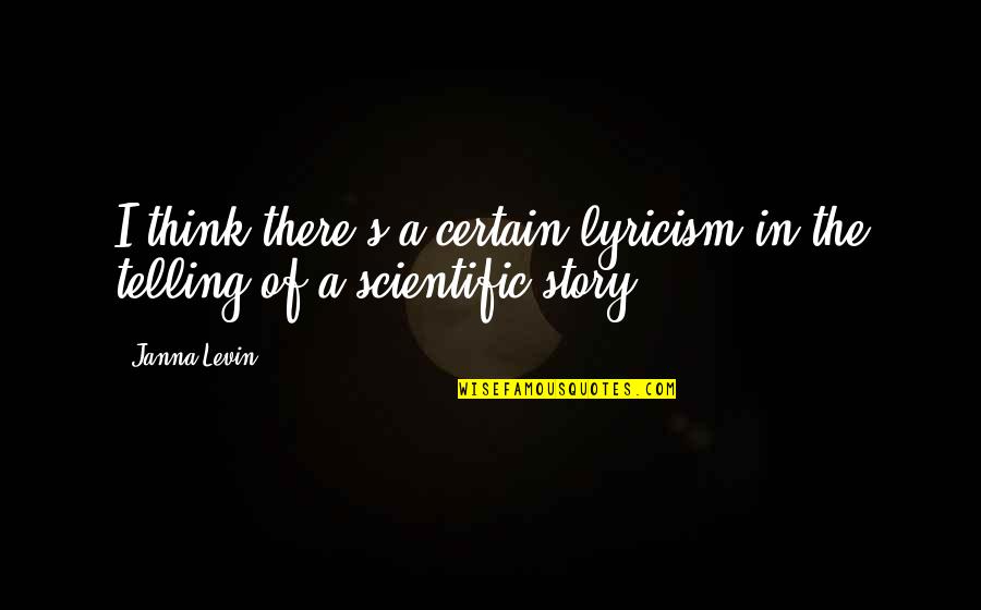 Your Lowest Quote Quotes By Janna Levin: I think there's a certain lyricism in the