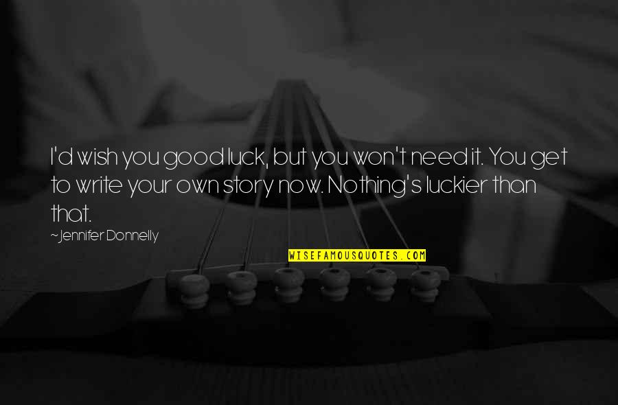 Your Luck Quotes By Jennifer Donnelly: I'd wish you good luck, but you won't Your Luck Quotes By Jennifer Donnelly: I'd wish you good luck, but you won't