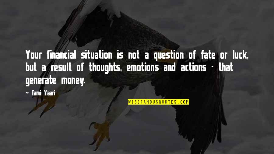 Your Luck Quotes By Tami Yaari: Your financial situation is not a question of Your Luck Quotes By Tami Yaari: Your financial situation is not a question of