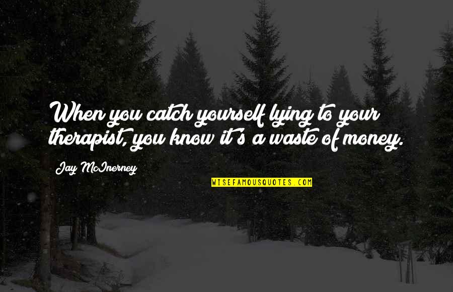 Your Lying To Yourself Quotes By Jay McInerney: When you catch yourself lying to your therapist,