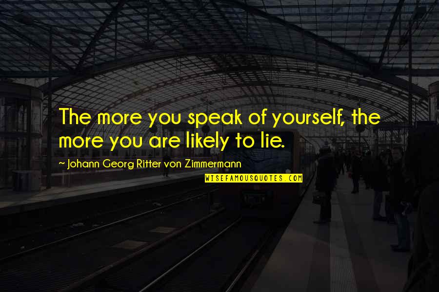 Your Lying To Yourself Quotes By Johann Georg Ritter Von Zimmermann: The more you speak of yourself, the more