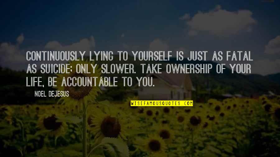 Your Lying To Yourself Quotes By Noel DeJesus: Continuously lying to yourself is just as fatal