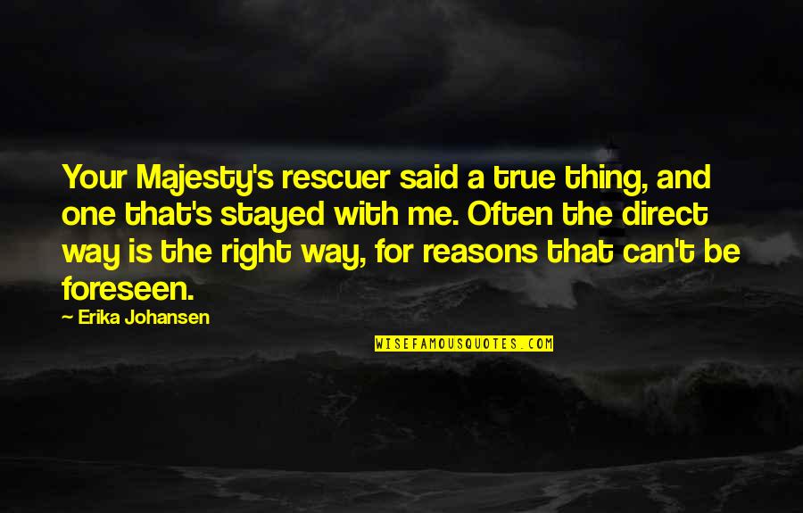 Your Majesty Quotes By Erika Johansen: Your Majesty's rescuer said a true thing, and