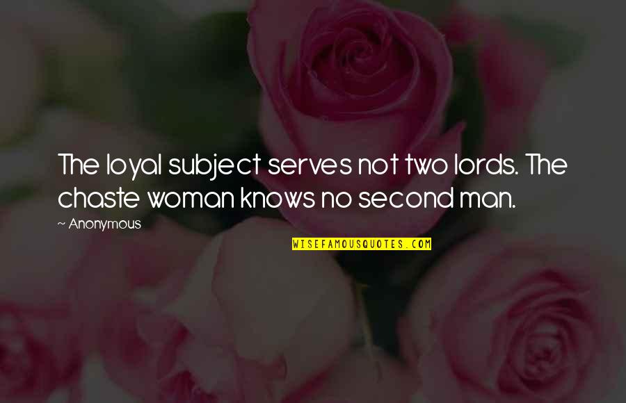 Your Man Is Loyal Quotes By Anonymous: The loyal subject serves not two lords. The