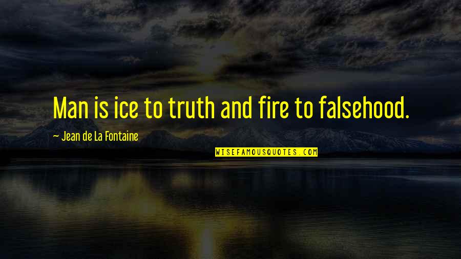 Your Man Lying Quotes By Jean De La Fontaine: Man is ice to truth and fire to