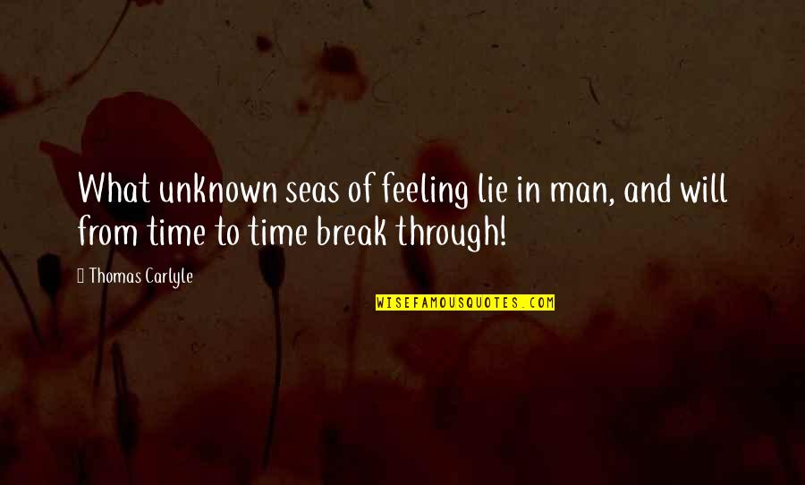 Your Man Lying Quotes By Thomas Carlyle: What unknown seas of feeling lie in man,