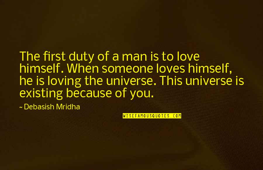 Your Man Not Loving You Quotes By Debasish Mridha: The first duty of a man is to Your Man Not Loving You Quotes By Debasish Mridha: The first duty of a man is to