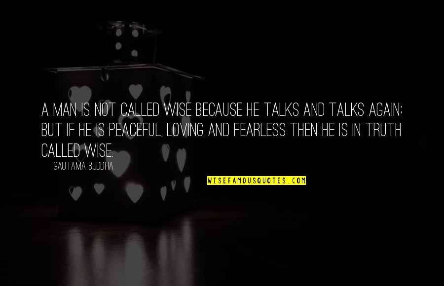Your Man Not Loving You Quotes By Gautama Buddha: A man is not called wise because he Your Man Not Loving You Quotes By Gautama Buddha: A man is not called wise because he