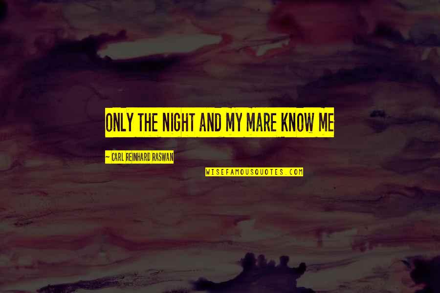 Your Mare Quotes By Carl Reinhard Raswan: only the night and my mare know me