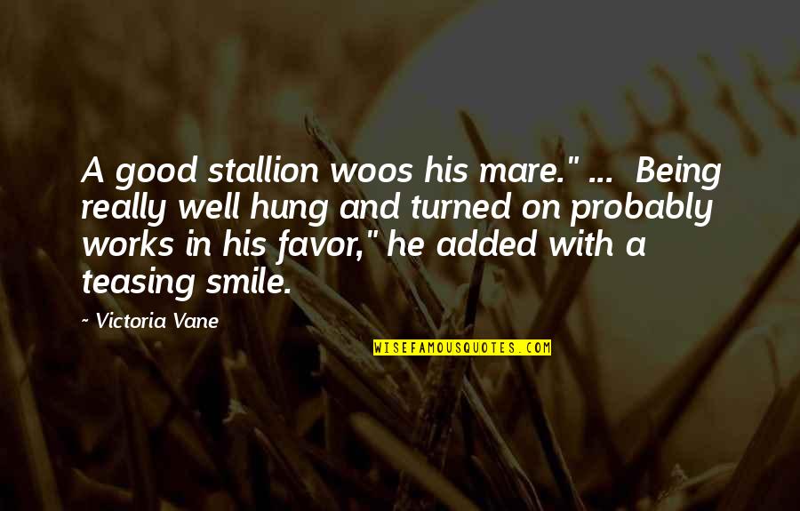 Your Mare Quotes By Victoria Vane: A good stallion woos his mare." ... Being